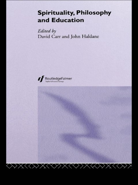 John Haldane, David Carr - Spirituality, Philosophy and Education, E-bok