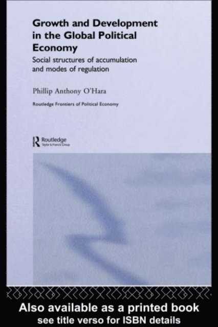 Phillip O'Hara - Growth and Development in the Global Political Economy, E-bok