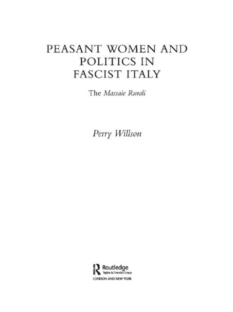 Perry Willson - Peasant Women and Politics in Fascist Italy, E-bok