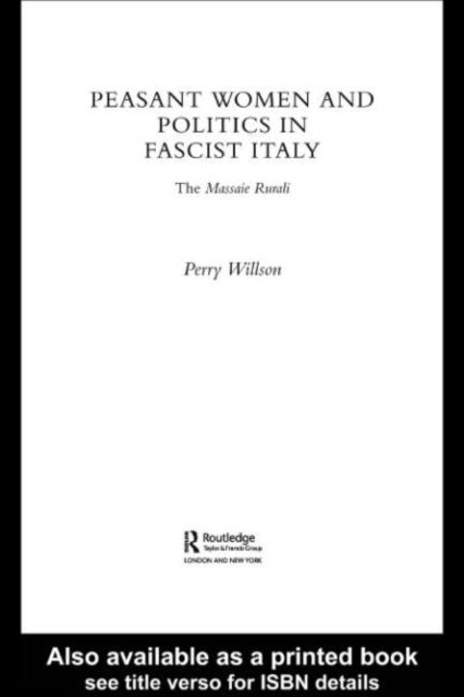 Perry Willson - Peasant Women and Politics in Fascist Italy, E-bok