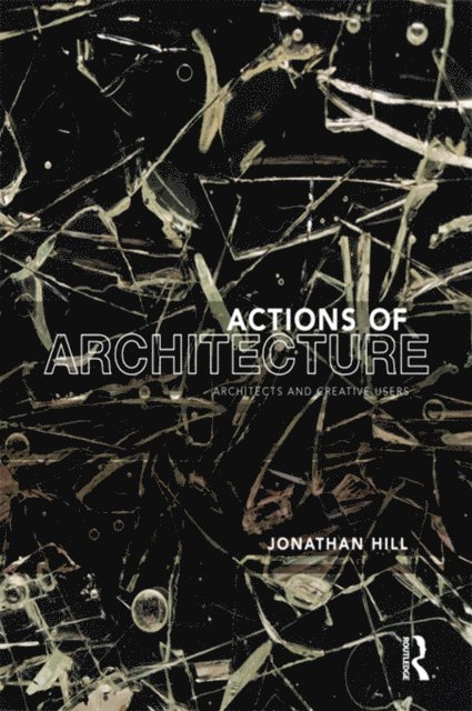 Jonathan Hill - Actions of Architecture, E-bok