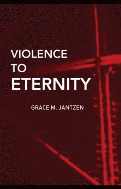 Grace M. Jantzen, Morny Joy, Jeremy Carrette - Violence to Eternity, E-bok
