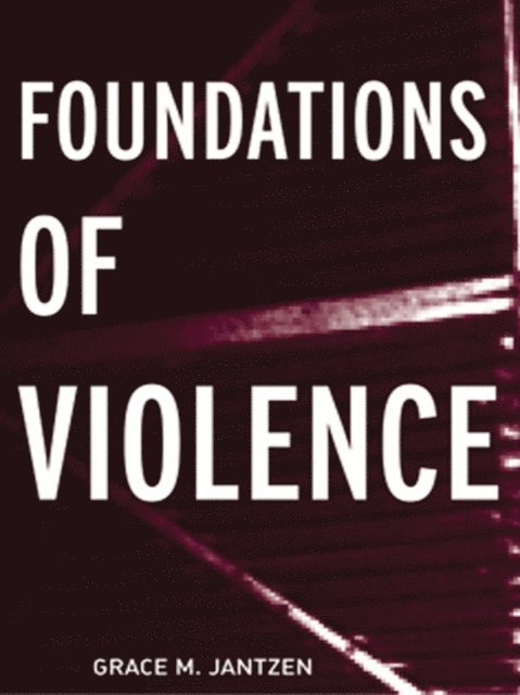 Grace M. Jantzen, Grace M Jantzen - Foundations of Violence, E-bok