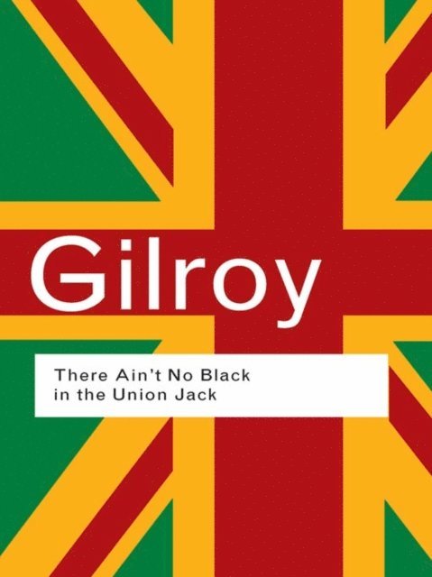Paul Gilroy - There Ain't No Black in the Union Jack, E-bok