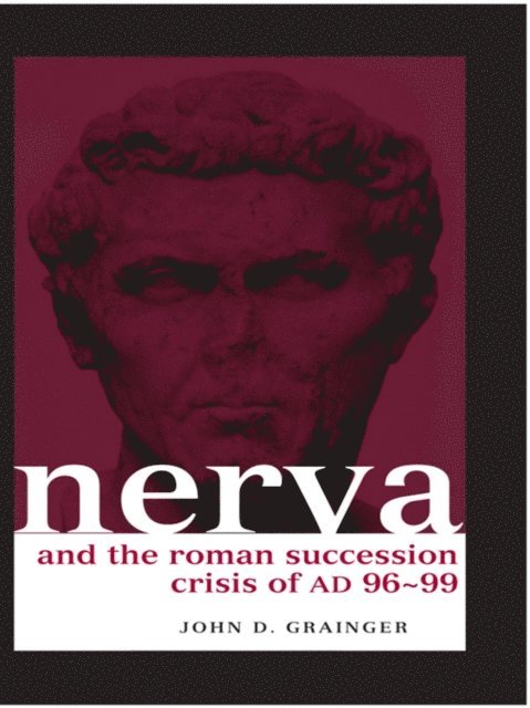 John D. Grainger - Nerva and the Roman Succession Crisis of AD 96-99, E-bok