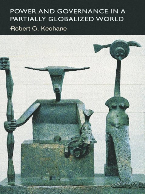 Robert Keohane - Power and Governance in a Partially Globalized World, E-bok
