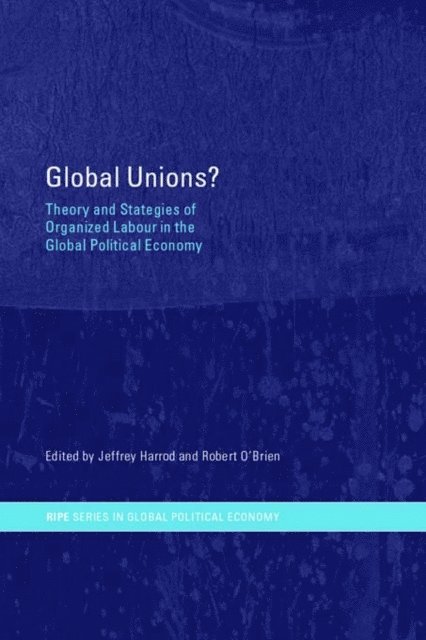 Robert O'Brien, Jeffrey Harrod - Global Unions?, E-bok