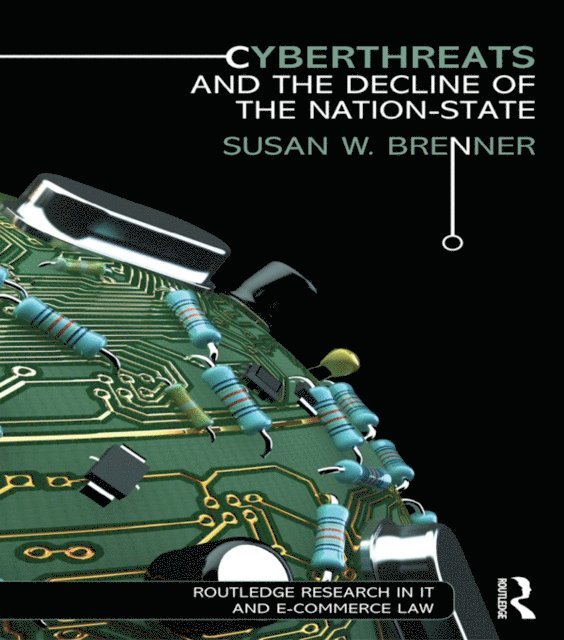 Susan W. Brenner - Cyberthreats and the Decline of the Nation-State, E-bok