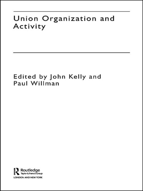 Paul Willman, John Kelly - Union Organization and Activity, E-bok