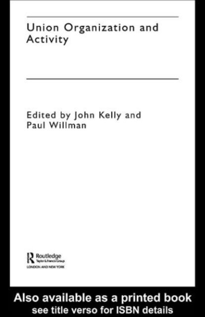 Paul Willman, John Kelly - Union Organization and Activity, E-bok