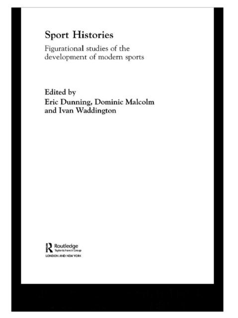 Ivan Waddington, Dominic Malcolm, Eric Dunning - Sport Histories, E-bok