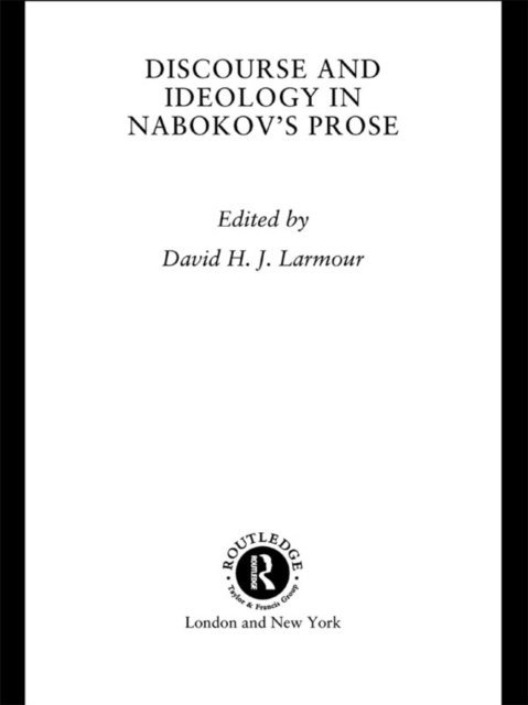 David H. J. Larmour - Discourse and Ideology in Nabokov's Prose, E-bok