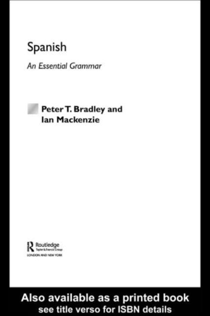 Ian Mackenzie, Peter T Bradley - Spanish: An Essential Grammar, E-bok