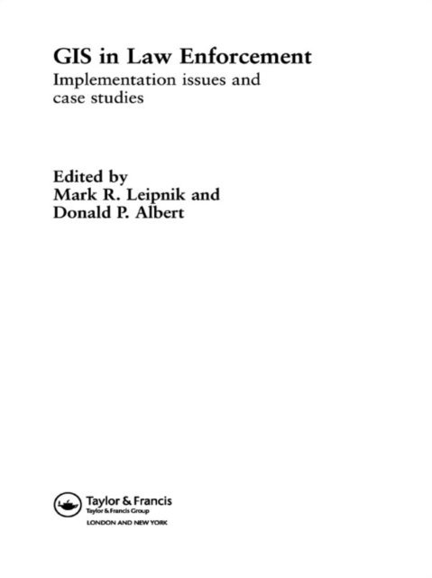 Donald P. Albert, Mark R. Leipnik - GIS in Law Enforcement, E-bok