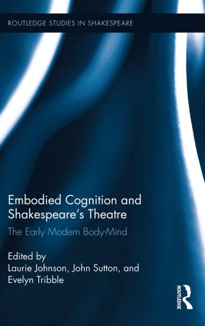 Evelyn Tribble, John Sutton, Laurie Johnson - Embodied Cognition and Shakespeare's Theatre, E-bok