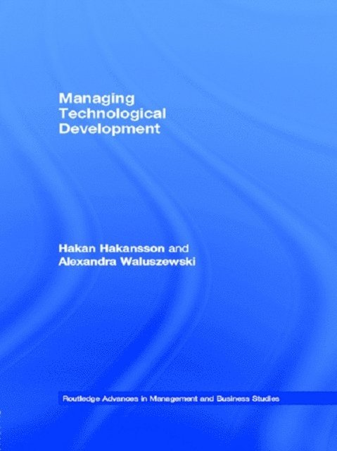 Alexandra Waluszewski, Hakan Hakansson - Managing Technological Development, E-bok