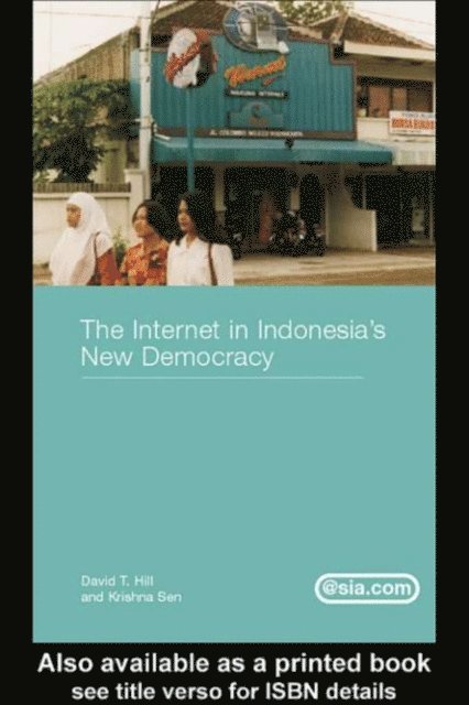 Krishna Sen, David T. Hill - Internet in Indonesia's New Democracy, E-bok