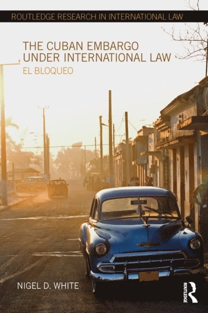 Nigel D. White - Cuban Embargo under International Law, E-bok