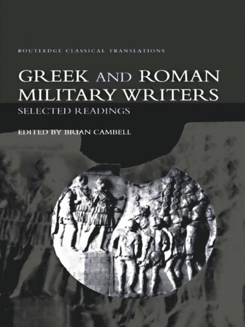 Brian Campbell - Greek and Roman Military Writers, E-bok