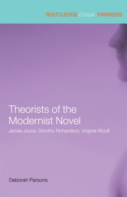 Deborah Parsons - Theorists of the Modernist Novel, E-bok