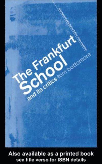 The late Tom Bottomore - Frankfurt School and its Critics, E-bok