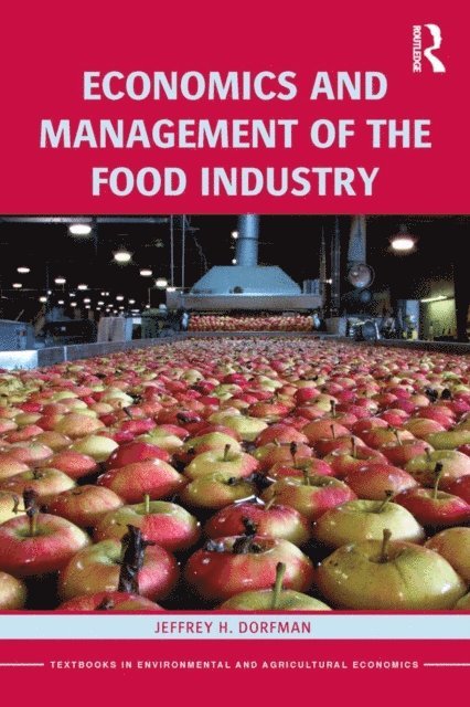 Jeffrey Dorfman - Economics and Management of the Food Industry, E-bok