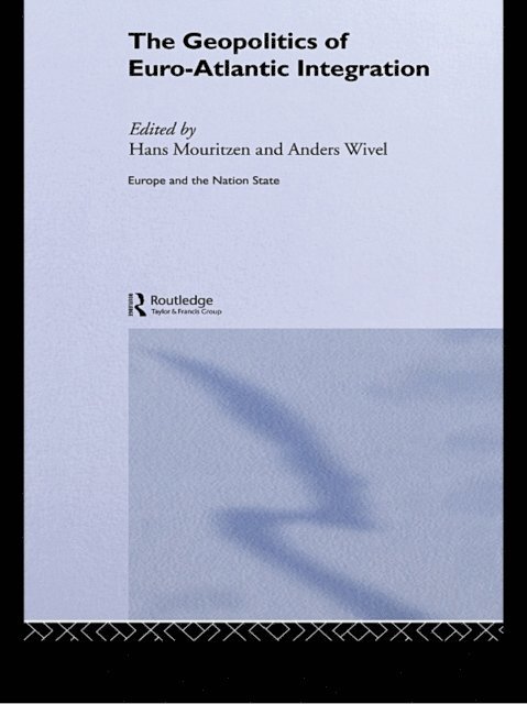 Hans Mouritzen, Anders Wivel - Geopolitics of Euro-Atlantic Integration, E-bok