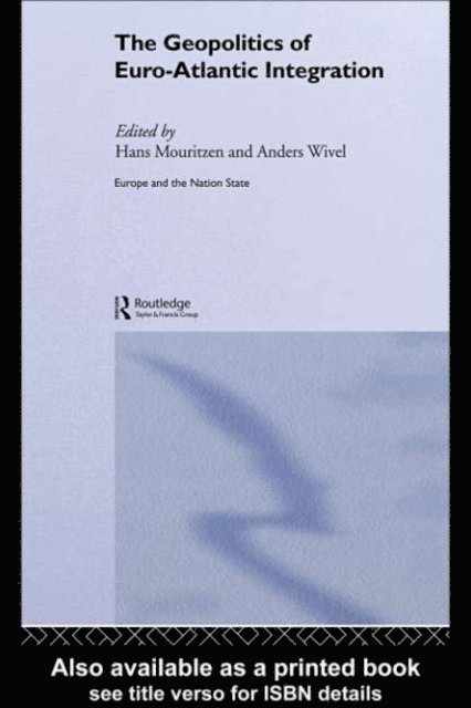 Hans Mouritzen, Anders Wivel - Geopolitics of Euro-Atlantic Integration, E-bok