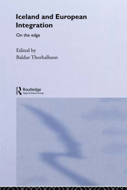 Baldur Thorhallsson - Iceland and European Integration, E-bok