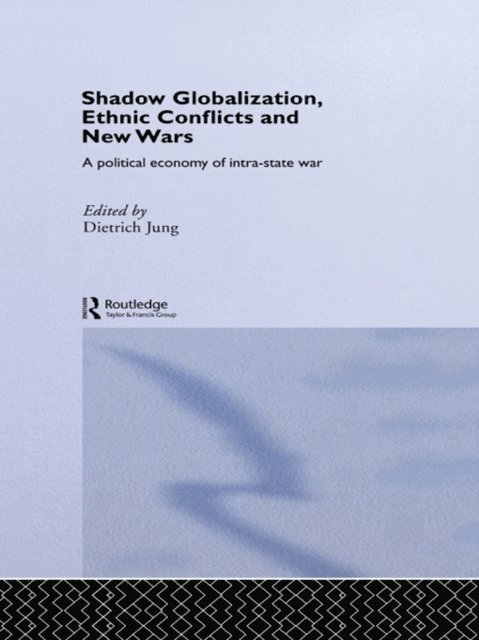 Dietrich Jung - Shadow Globalization, Ethnic Conflicts and New Wars, E-bok
