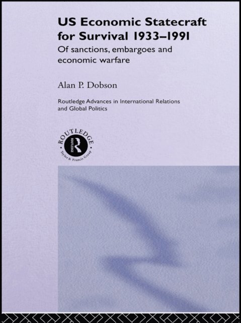 Alan P. Dobson - US Economic Statecraft for Survival, 1933-1991, E-bok