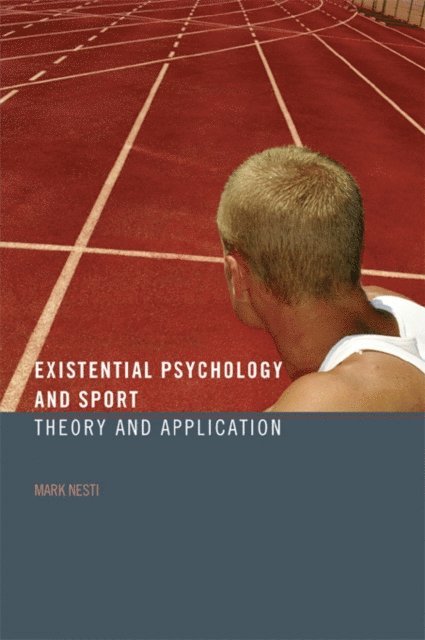 Mark Nesti - Existential Psychology and Sport, E-bok