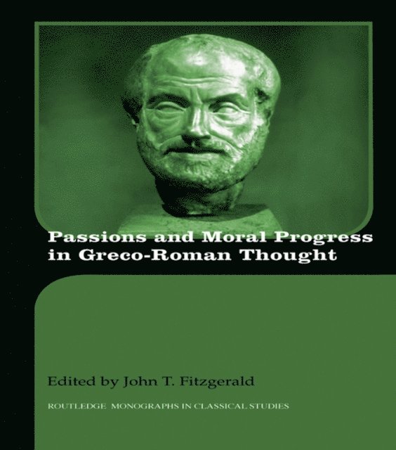 John T. Fitzgerald - Passions and Moral Progress in Greco-Roman Thought, E-bok
