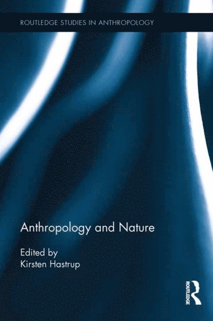 Kirsten Hastrup - Anthropology and Nature, E-bok