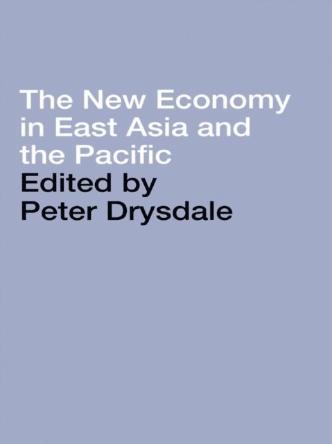 Peter Drysdale - New Economy in East Asia and the Pacific, E-bok