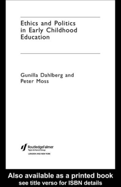 Peter Moss, Gunilla Dahlberg - Ethics and Politics in Early Childhood Education, E-bok