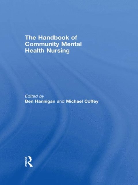 Ben Hannigan, Michael Coffey - Handbook of Community Mental Health Nursing, E-bok
