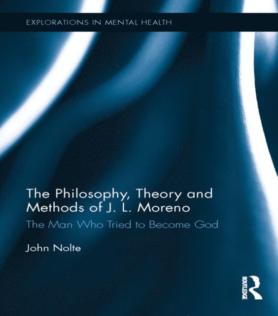 John Nolte - Philosophy, Theory and Methods of J. L. Moreno, E-bok