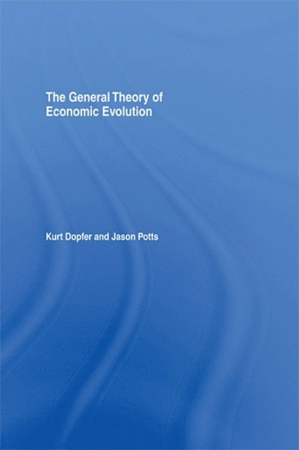 Jason Potts, Kurt Dopfer - General Theory of Economic Evolution, E-bok