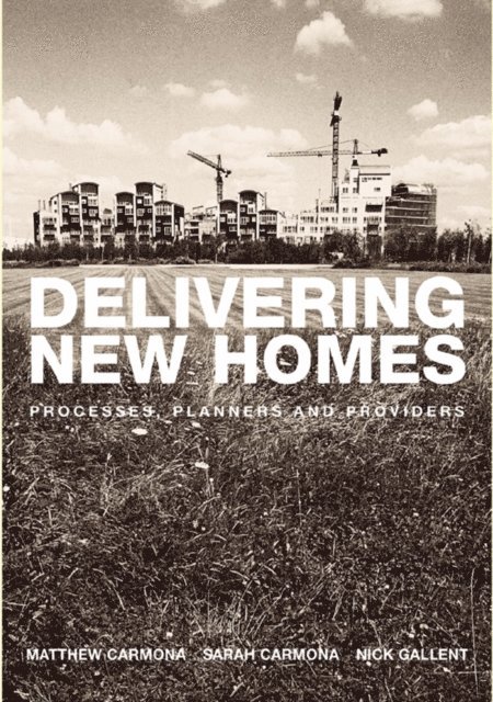 Sarah Carmona, Nick Gallent - Delivering New Homes, E-bok