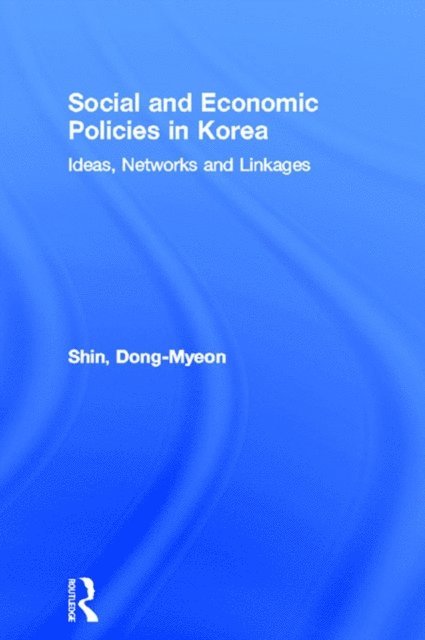 Dong-Myeon Shin - Social and Economic Policies in Korea, E-bok