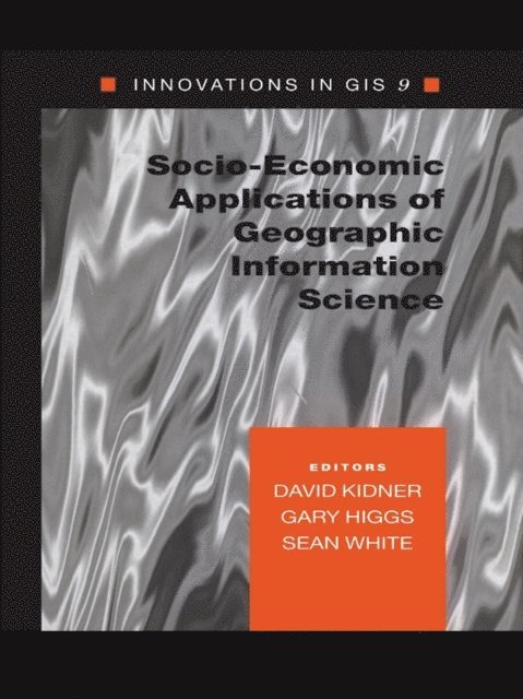 Sean White, Gary Higgs, David Kidner - Socio-Economic Applications of Geographic Information Science, E-bok