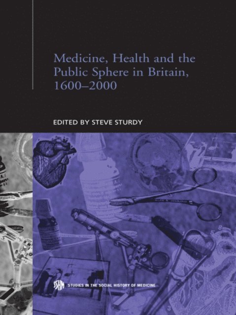 Steve Sturdy - Medicine, Health and the Public Sphere in Britain, 1600-2000, E-bok