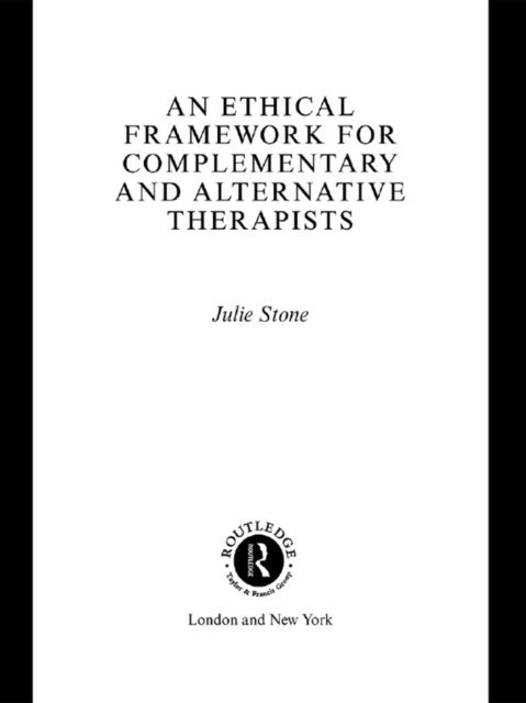 Julie Stone - Ethical Framework for Complementary and Alternative Therapists, E-bok
