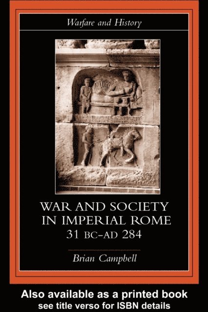 Brian Campbell - Warfare and Society in Imperial Rome, C. 31 BC-AD 280, E-bok