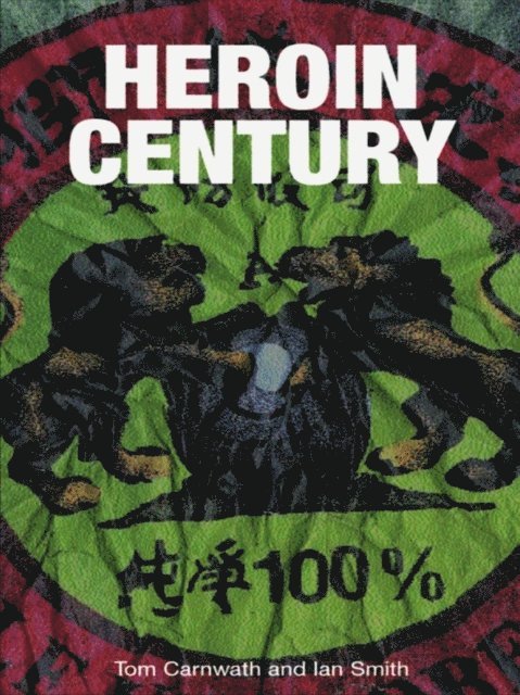 Ian Smith, Tom Carnwath - Heroin Century, E-bok