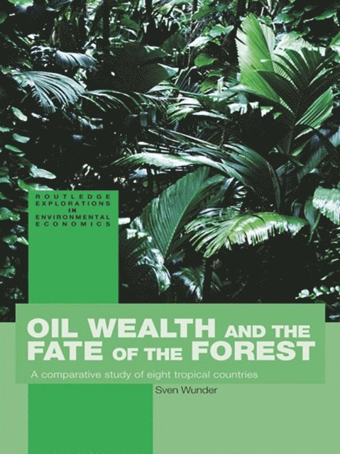 Sven Wunder - Oil Wealth and the Fate of the Forest, E-bok