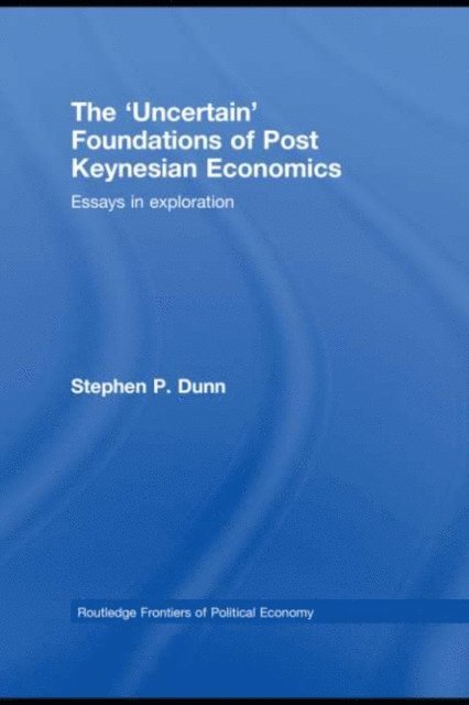Stephen Dunn - 'Uncertain' Foundations of Post Keynesian Economics, E-bok