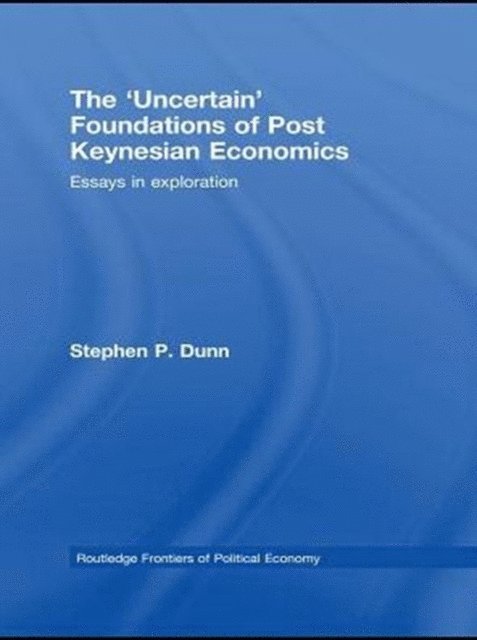 Stephen Dunn - 'Uncertain' Foundations of Post Keynesian Economics, E-bok