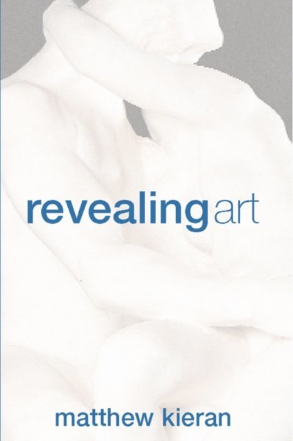 Matthew Kieran - Revealing Art, E-bok